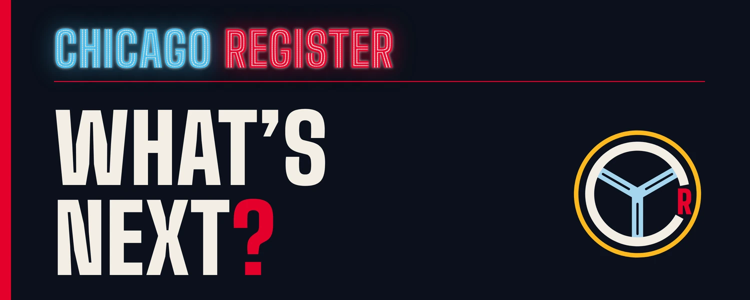 The Chicago Register cover. The lit Chicago Register sign sits over the headline What’s Next? with a red question mark, and the paper’s ring mark at the right.